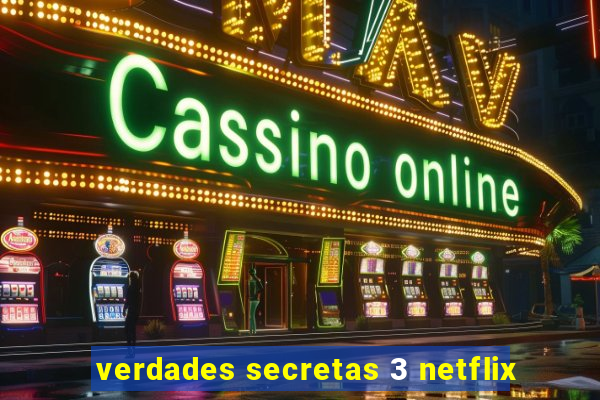 verdades secretas 3 netflix